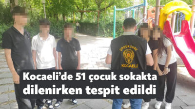 Kocaeli’de bir ayda yapılan denetimlerde 51 çocuğun sokakta dilendiği tespit
