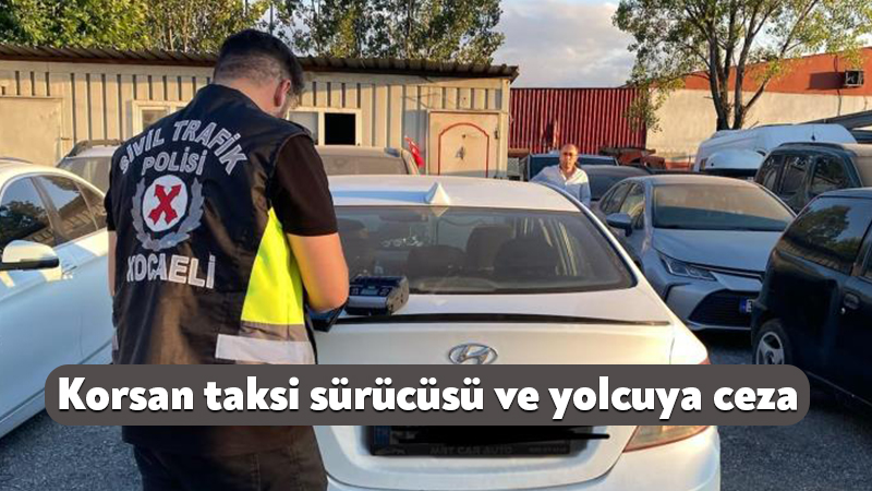 Kocaeli’de korsan taksi sürücüsü ve yolcuya ceza Kocaeli'de korsan taşımacılık yaptığı tespit edilen otomobil sürücüsüne 100 bin