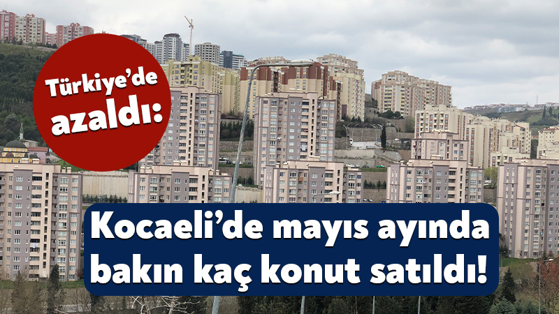 Türkiye’de azaldı: Kocaeli’de mayıs ayında bakın kaç konut satıldı! TÜİK, mayıs konut ve işyeri satış istatistiklerini yayınladı. Buna göre;