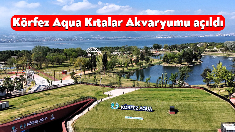 Körfez Aqua Kıtalar Akvaryumu açıldı Kocaeli Büyükşehir Belediyesi tarafından İzmit Millet Bahçesi’nde inşa edilen Körfez