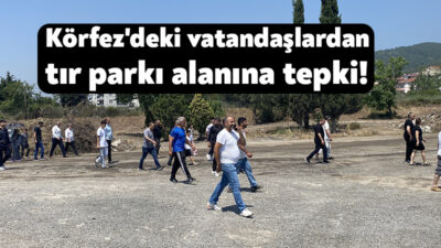 Kocaeli'nin Körfez ilçesinde mahalle sakinleri yapımı planlanan tır parkına karşı