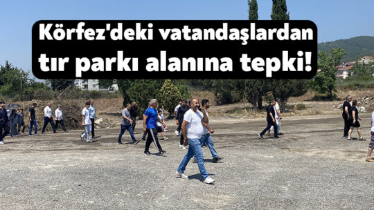 Körfez’deki vatandaşlardan tır parkı alanına tepki! Kocaeli'nin Körfez ilçesinde mahalle sakinleri yapımı planlanan tır parkına karşı