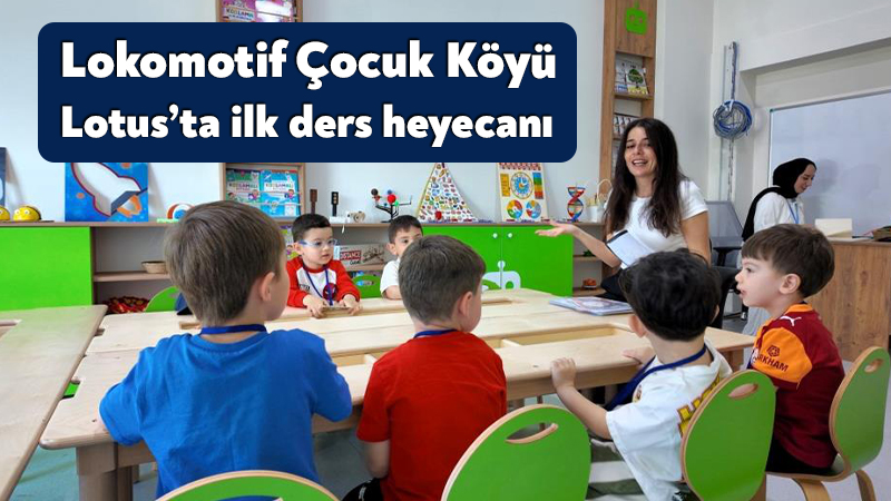 Lokomotif Çocuk Köyü Lotus’ta ilk ders heyecanı yaşandı Kocaeli’de Lokomotif Çocuk Köyü Lotus’ta ilk ders heyecanı yaşandı, minikler