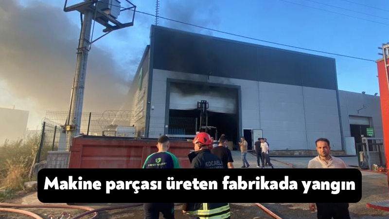 Kocaeli’de makine parçası üreten fabrikada çıkan yangın, itfaiye ekiplerinin müdahalesiyle