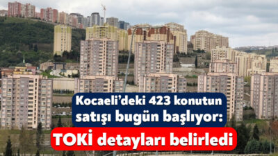 TOKİ, Kocaeli’nin de aralarında bulunduğu 64 ilde 20 bine yakın