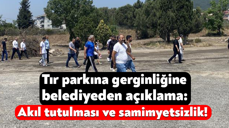 Körfez’de yapılmak planlanan tır parkına karşı bölge halkı tepki göstermişti.