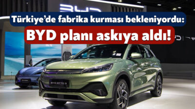 Çin menşeli elektrikli araç üreticisi BYD, Türkiye’de kurulması planlanan fabrikayı