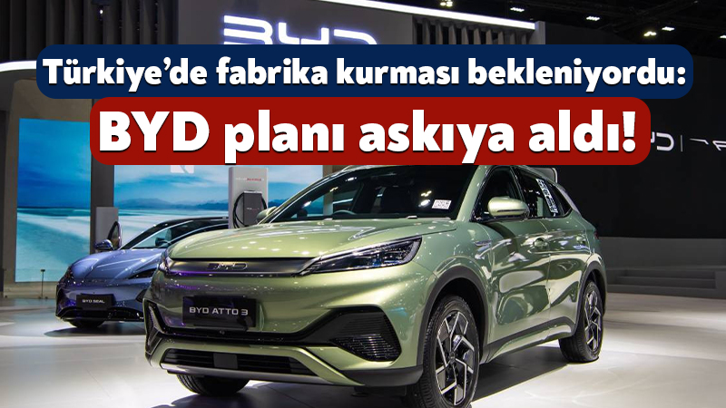 Türkiye’de fabrika kurması bekleniyordu: BYD planı askıya aldı! Çin menşeli elektrikli araç üreticisi BYD, Türkiye’de kurulması planlanan fabrikayı