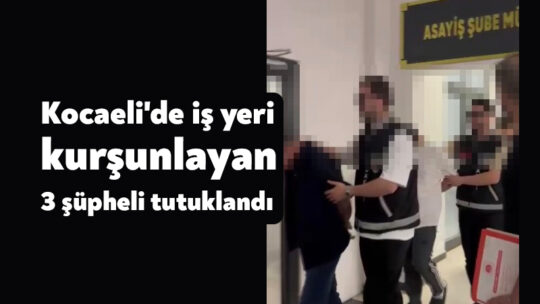 Kocaeli'nin Darıca ilçesinde bir iş yerinin kurşunlanması olayının 3 faili,