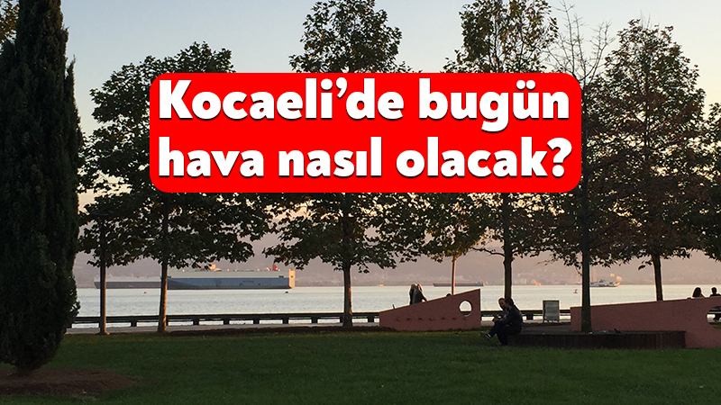 Meteoroloji Genel Müdürlüğü 27 Temmuz 2026 Kocaeli hava durumu raporunu