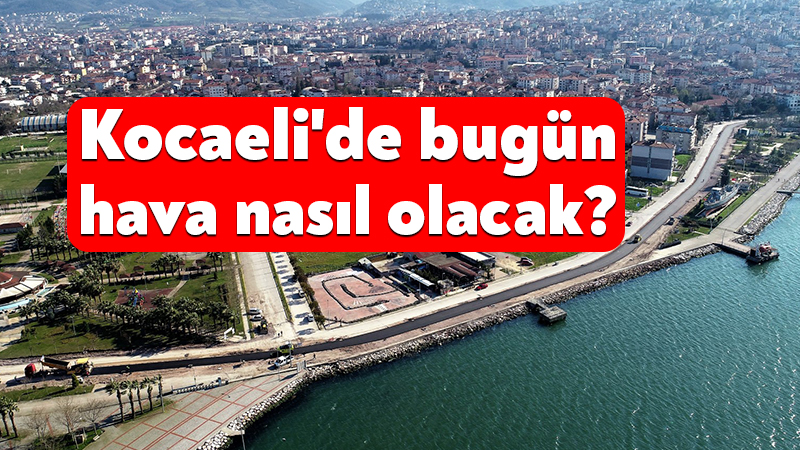 Meteoroloji Genel Müdürlüğü’nün 28 Temmuz 2026 Kocaeli hava durumu raporuna