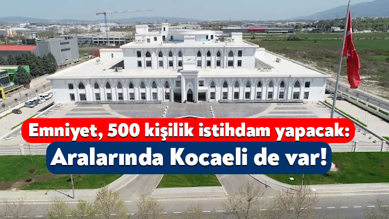 Emniyet Genel Müdürlüğü 500 kişilik istihdam yapacak: Aralarında Kocaeli de var! Emniyet Genel Müdürlüğü, 500 kişilik personel alımı yapacak. KPSS puanına