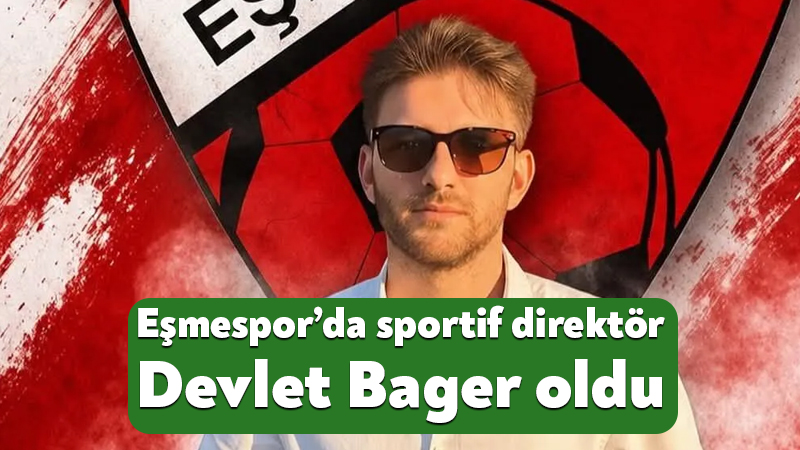 Eşmespor’da sportif direktör Devlet Bager oldu Amatör Süper Lig’de mücadele eden Eşmespor’da sportif direktörlük görevine Devlet