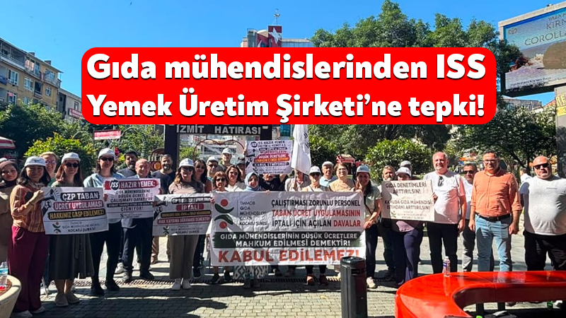 Gıda mühendislerinden ISS Hazır Yemek Üretim ve Hizmet Şirketi’ne tepki! Gıda Mühendisleri Kocaeli Şubesi, Danimarka menşeili ISS Hazır Yemek Üretim