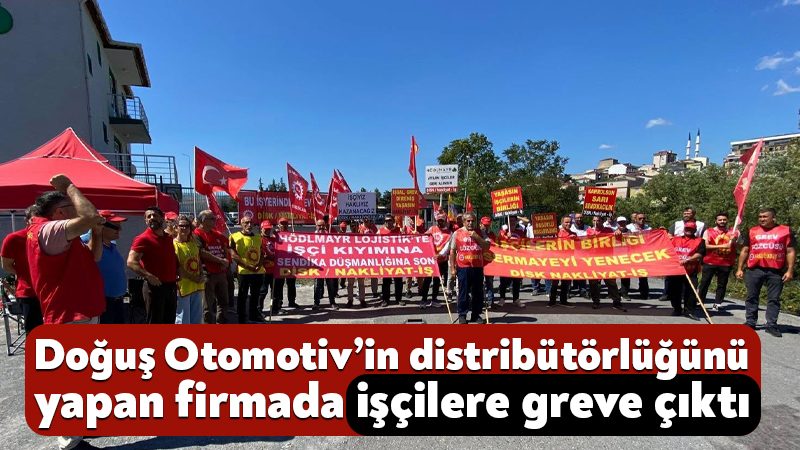 Hödlmayr Lojistik’te işçiler greve çıktı! Başta Doğuş Otomotiv Volkswagen olmak üzere distribütörlüğünü yaptığı otomotiv markalarını