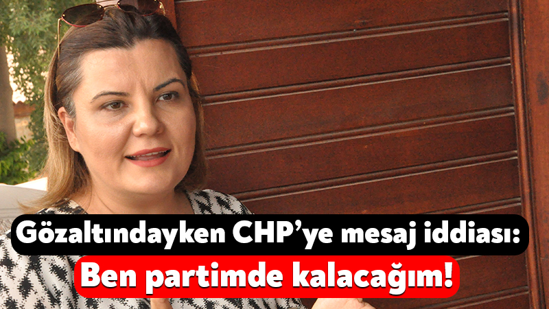 İzmit Belediye Başkanı Fatma Kaplan Hürriyet’in gözaltında bulunduğu süreçte parti