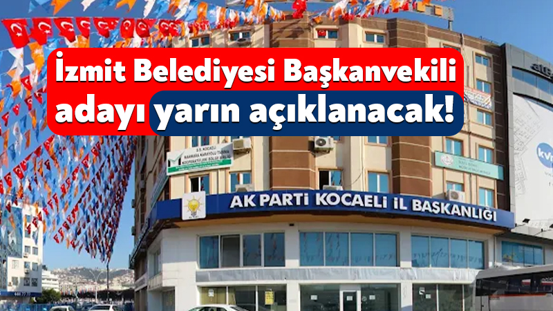 Ak Parti’de İzmit Belediyesi Başkanvekili adayı yarın açıklanacak! İstanbul Cumhuriyet Başsavcılığı’nın İzmit Belediyesi’ne ilişkin soruşturması kapsamında tutuklanan Belediye