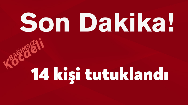 İzmit Belediyesi soruşturmasında 14 kişiye tutuklama! İstanbul Cumhuriyet Başsavcılığı’nın İzmit Belediyesi’ne ilişkin soruşturmasında Belediye Başkanı 14
