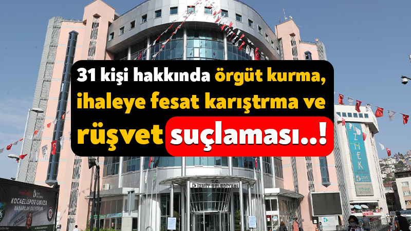 İzmit Belediyesi’nde 31 kişi hakkında örgüt kurma ve ihaleye fesat karıştırma suçlaması! İstanbul Cumhuriyet Başsavcılığı’nın yürüttüğü soruşturma kapsamında bugün İzmit Belediyesi’ne operasyon
