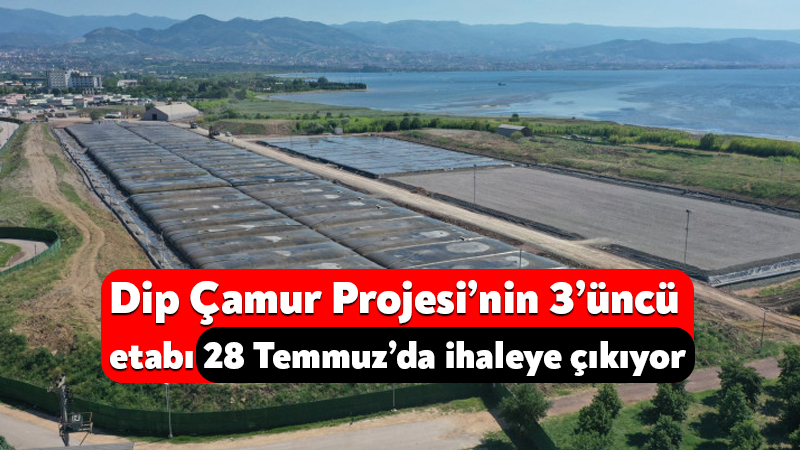 İzmit Körfezi Dip Çamur Projesi’nin 3’üncü etabı 28 Temmuz’da ihale çıkıyor Kocaeli Büyükşehir Belediyesi ile Çevre, Şehircilik ve İklim Değişikliği Bakanlığı