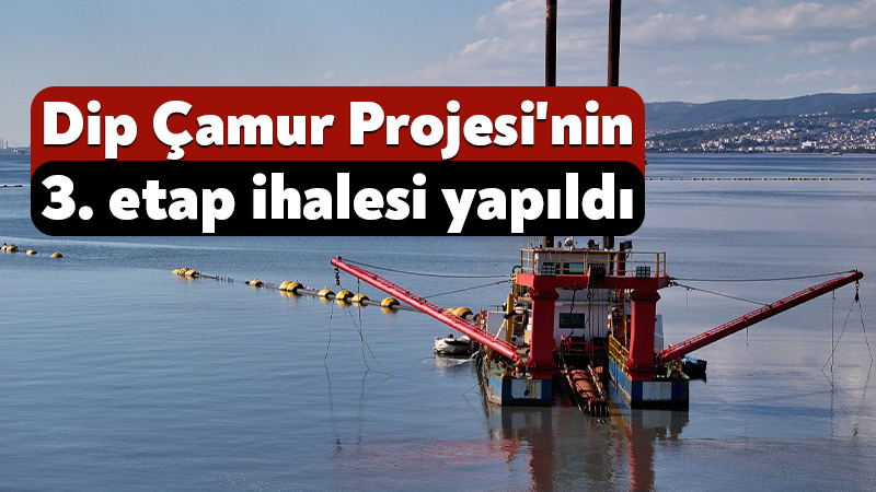 İzmit Körfezi Doğu Baseni Dip Çamuru Temizleme Projesi’nin 3. etap