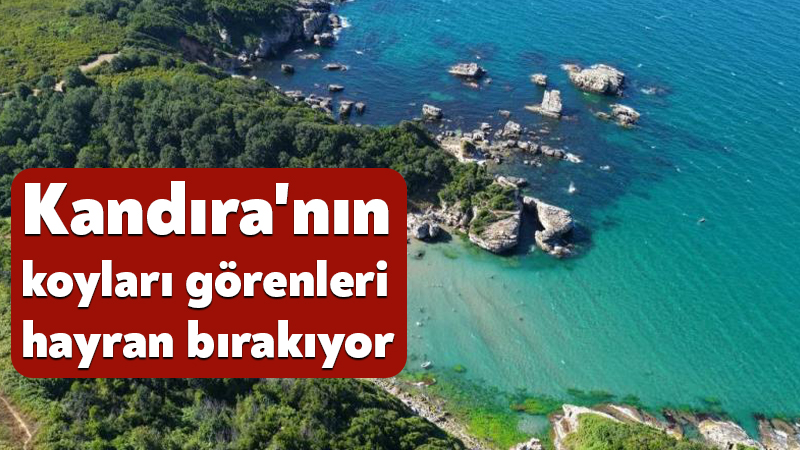 Kandıra’nın koyları görenleri hayran bırakıyor Kocaeli'nin doğası ve mavi bayraklı plajlarıyla öne çıkan turizm merkezi