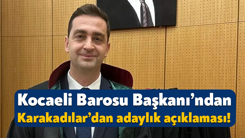 Kocaeli Barosu Başkanı Caner Karakadılar’dan adaylık açıklaması! Kocaeli Barosu Başkanı Caner Karakadılar, ekim ayında gerçekleştirilecek genel kurulda