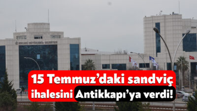 Kocaeli Büyükşehir, 15 Temmuz’daki sandviç ihalesini Antikkapı’ya verdi! Kocaeli Büyükşehir Belediyesi, 15 Temmuz Demokrasi ve Milli Birlik Günü
