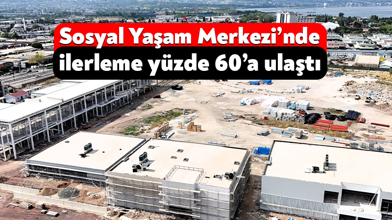 Kocaeli Büyükşehir Sosyal Yaşam Merkezi’nde ilerleme yüzde 60’a ulaştı Kocaeli Büyükşehir Belediyesi’nin kente kazandırdığı vizyon projelerden Sosyal Yaşam Merkezi’nde