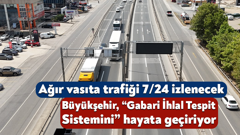 Kocaeli Büyükşehir Belediyesi, ağır vasıtalı araçların yasaklı güzergâh ve saatlerdeki