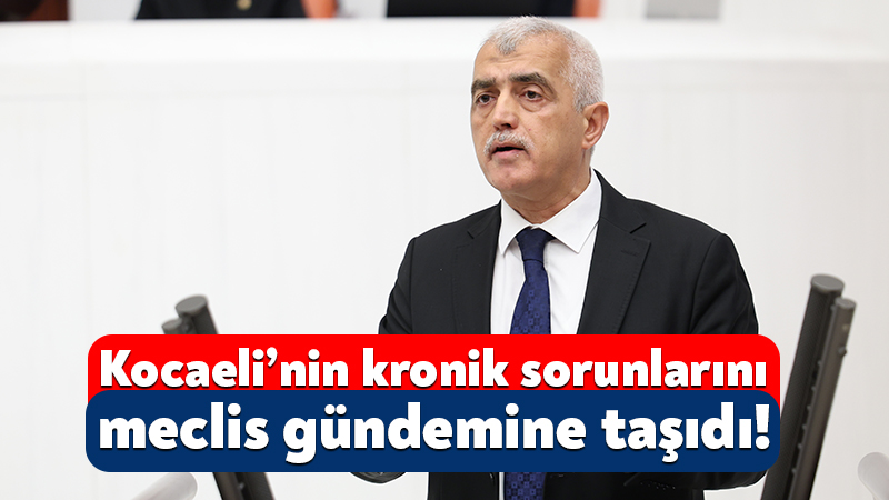 DEM Parti Kocaeli Milletvekili Ömer Faruk Gergerlioğlu, Kocaeli’nin kronikleşen sorunlarını