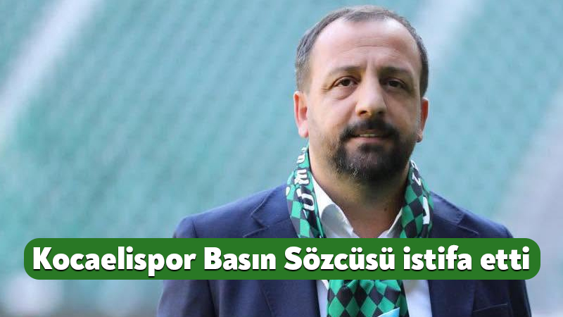 Kocaelispor Basın Sözcüsü Kadir Genç, istifa etti Kocaelispor Kulübü Basın Sözcüsü Kadir Genç, iş hayatındaki yoğunluk ve