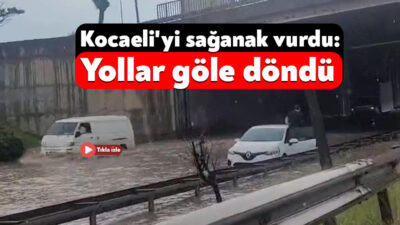 Kocaeli'nde aniden bastıran sağanak yağış hayatı felç etti. Cadde ve