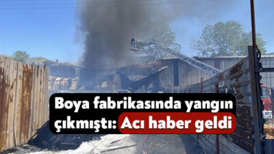 Kocaeli'de boya fabrikasında çıkan yangında bir işçinin cansız bedenine ulaşıldı,