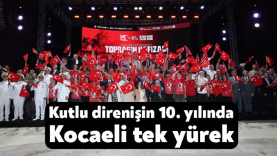 Kocaeli, hain darbe girişiminin 10. yıldönümünde aynı kararlılık ve dik
