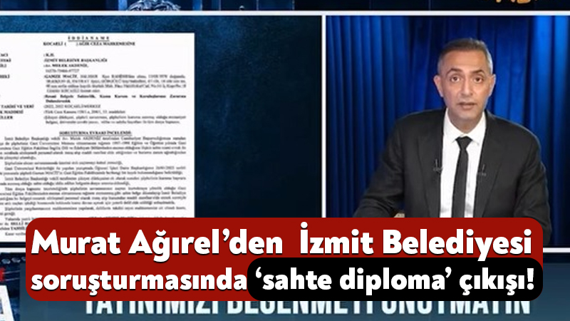 Murat Ağırel’den İzmit Belediyesi soruşturmasında ‘sahte diploma’ çıkışı! Gazeteci Murat Ağırel, İzmit Belediyesine yönelik soruşturmayı değerlendirirken, sahte diplomayla