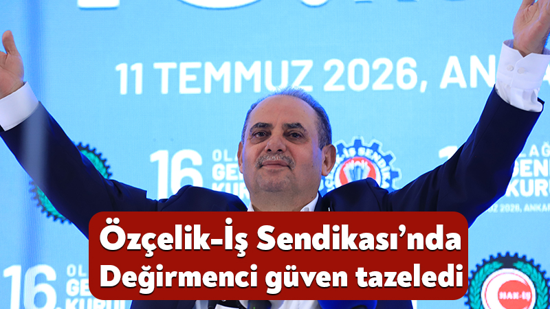 Metal iş kolunun öncü sendikalarından HAK-İŞ Konfederasyonu’na bağlı Özçelik-İş Sendikası’nın