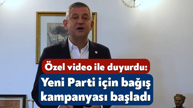 Özgür Özel, Yeni Parti için bağış kampanyası başladığını duyurdu Yeni Parti Genel Başkanı Özgür Özel, Yeni Parti için bağış