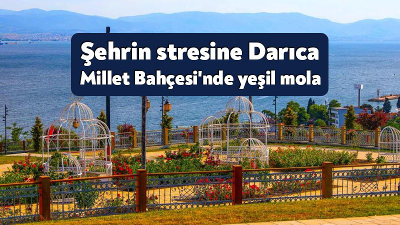 Şehrin stresine Darıca Millet Bahçesi’nde yeşil mola Darıca Millet Bahçesi'nde yer alan Gülistan Bahçesi, Türk İslam Bahçesi