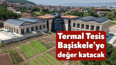 Başiskele’nin termal turizm potansiyelini güçlendirecek önemli yatırımlardan biri olan termal