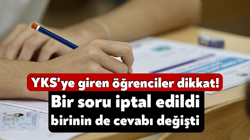 YKS’ye giren öğrenciler dikkat! Bir soru iptal edildi, birinin de cevabı değişti YKS’de hangi sorular değişti? ÖSYM ne açıkladı? Yükseköğretim Kurumları Sınavı’nın