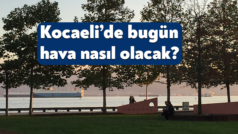 Meteoroloji Genel Müdürlüğü’nün 18 Ağustos 2026 Kocaeli hava durumu raporu