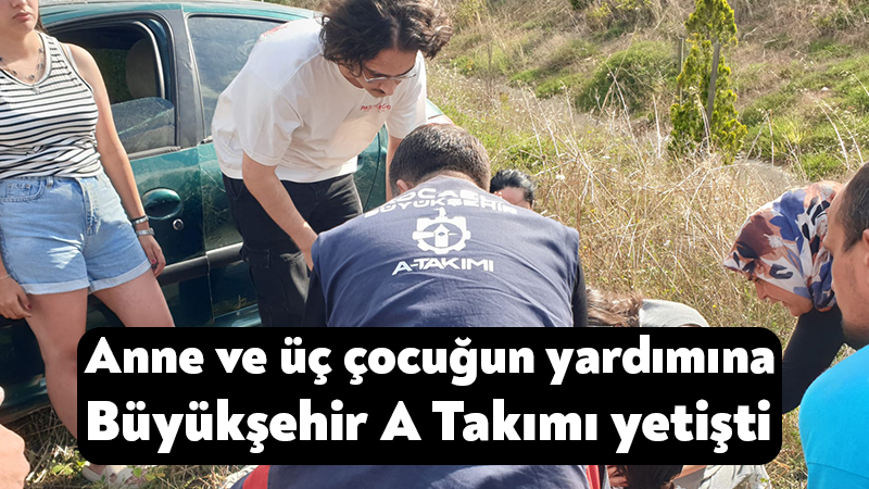 Anne ve üç çocuğun yardımına Kocaeli Büyükşehir A Takımı yetişti Kandıra yolunda meydana gelen kazada bariyerlere çarparak takla atan otomobildeki