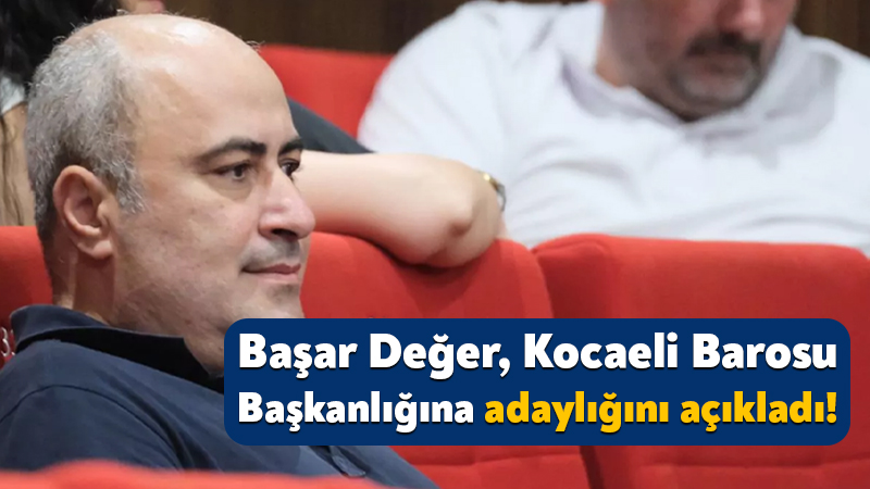 Başar Değer, Kocaeli Barosu Başkanlığına adaylığını açıkladı! Kocaeli Barosu’nun 10-11 Ekim tarihlerinde gerçekleştireceği 39. Olağan Genel Kurul