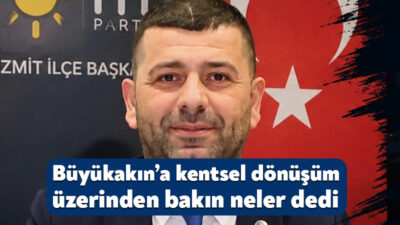 İYİ Parti İzmit İlçe Başkanı Haluk Tamyüksel, kentsel dönüşüm programı