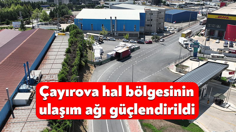 Çayırova hal bölgesinin ulaşım ağı güçlendirildi Kocaeli Büyükşehir Belediyesi, Çayırova Cumhuriyet Mahallesi’ndeki hal bölgesini kentin ana