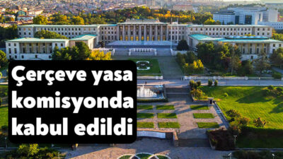 Çerçeve yasa olarak bilinen teklif Adalet Komisyonu’nda kabul edildi.