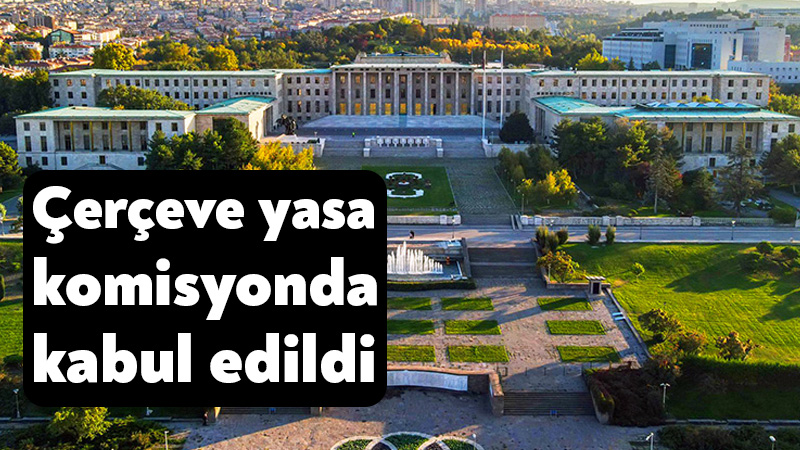 Çerçeve yasa olarak bilinen teklif Adalet Komisyonu’nda kabul edildi.