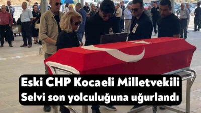 Eski CHP Kocaeli Milletvekili Mehmet Cevdet Selvi’nin cenaze töreni öğle