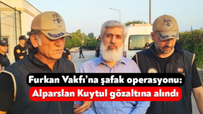 Adana’da "Kuytulcular" olarak bilinen Furkan Vakfı'na yönelik düzenlenen operasyonda Alparslan